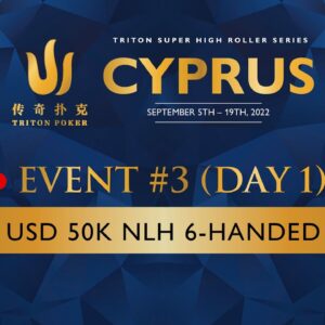🔴 Triton Poker Cyprus 2022 - Event #3 $50K NLH 6-Handed - Day 1
