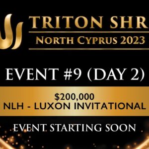 Triton Poker Series Cyprus 2023 - Event #9 $200,000 NLH - LUXON PAY Invitational - Day 2