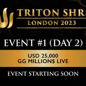 Triton Poker Series London 2023 - Event #1 $25k NLH GGMillion$ Live - Day 2