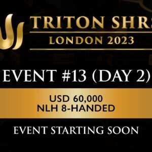 🔴 Triton Poker Series London 2023 - Event #13 $60k NLH 8-Handed - Day 2
